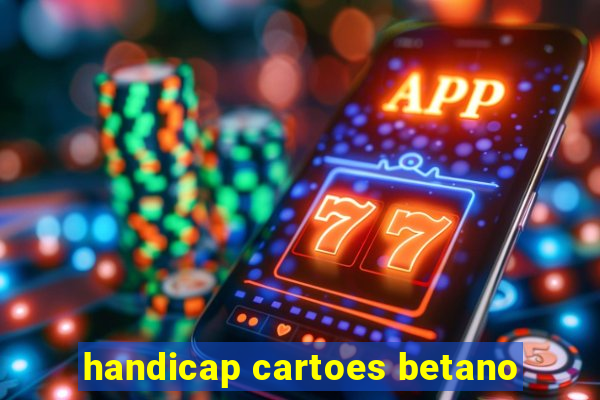 handicap cartoes betano